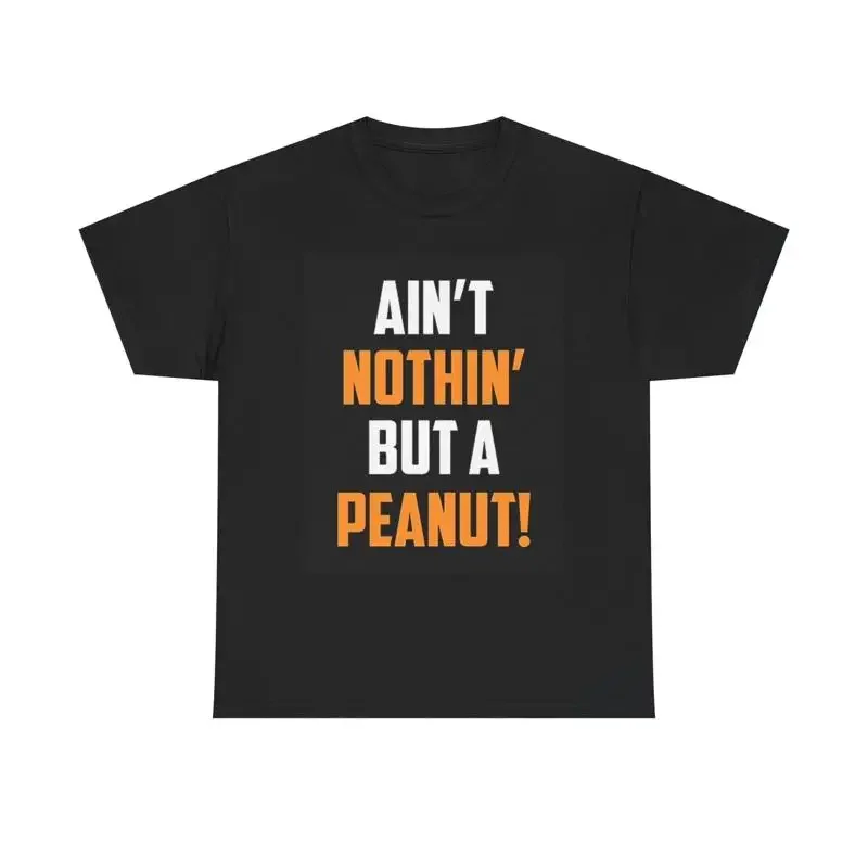 Ain'T Nothin But A Peanut T Shirt Brand New Apparel Usa