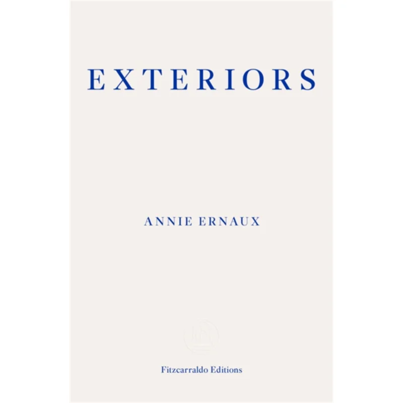 

Exteriors Annie Ernaux Fitzcarraldo Editions 9781913097684 Book