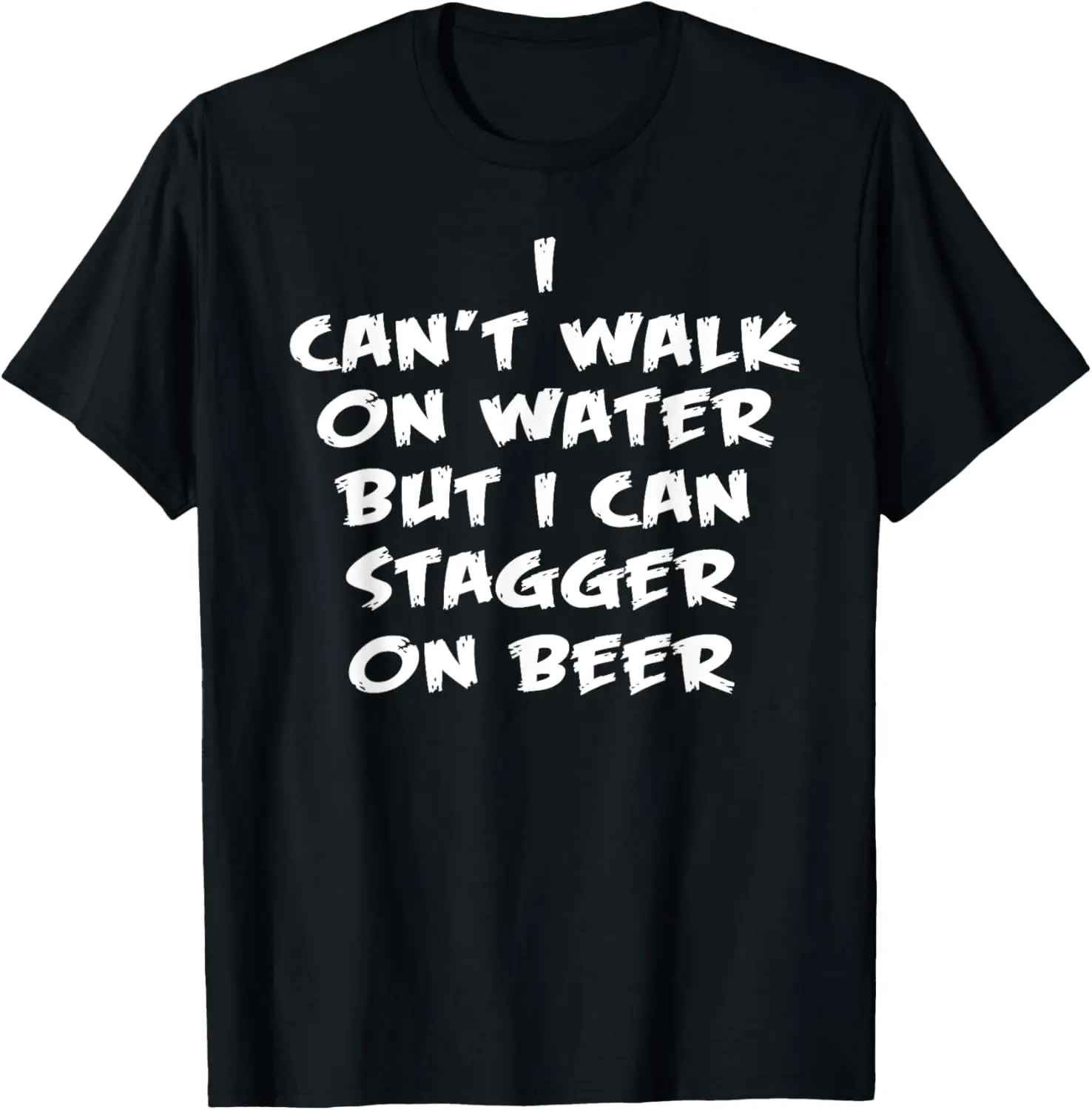 I can't walk on water but i can stagger on beer shirt