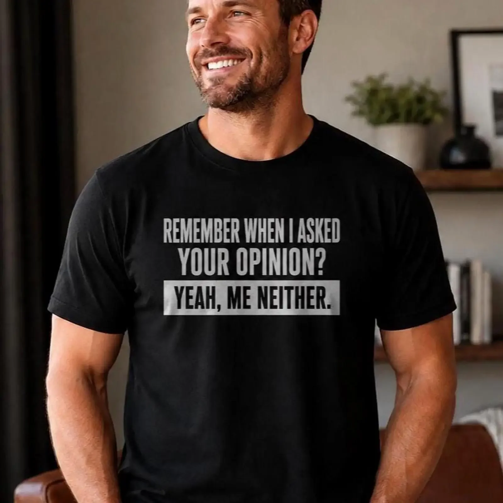 Remember When I Asked Your Opinion Yeah Me Neither Funny Sarcastic Men's T Shirt Snarky Attitude Comeback Novelty  vintage