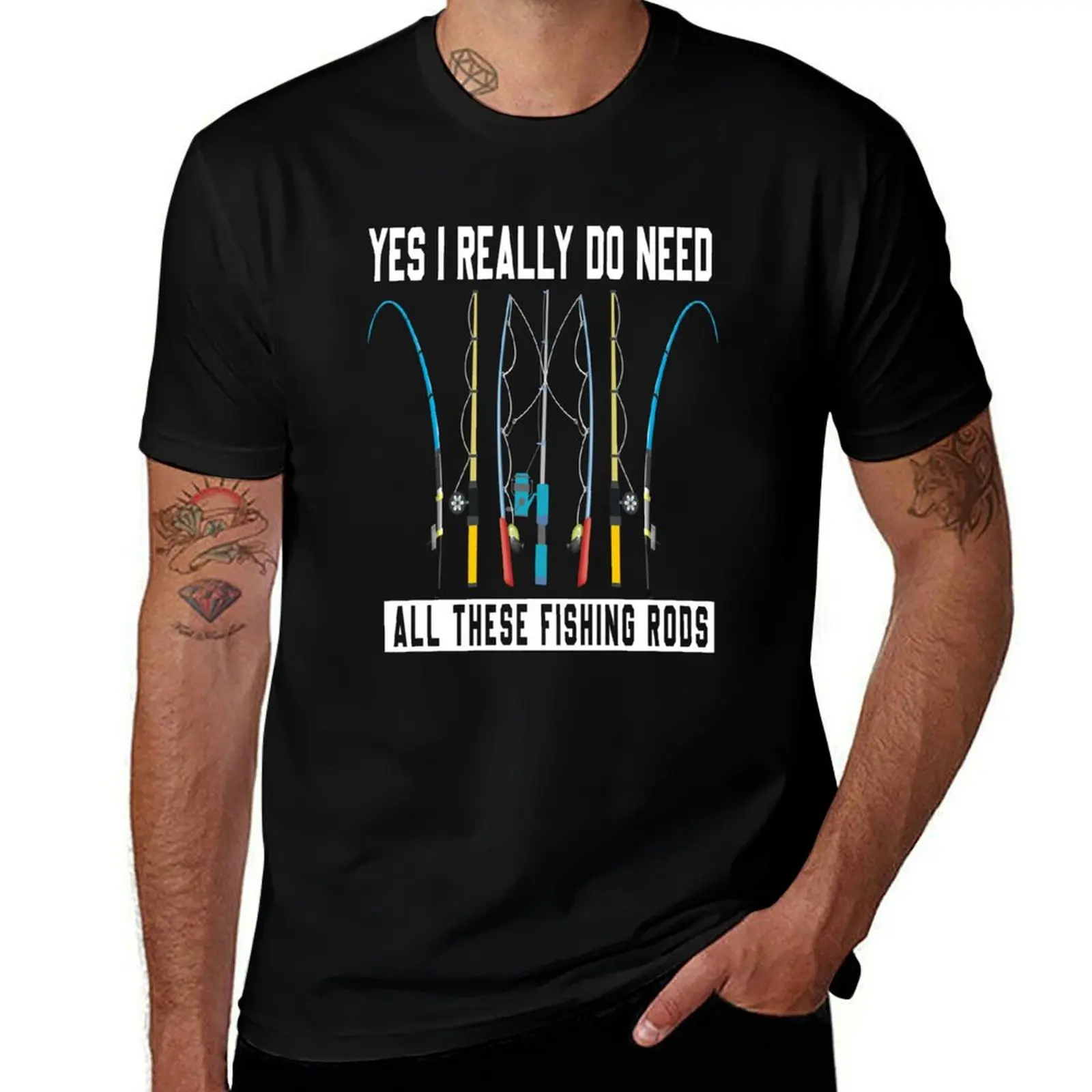 Yes I Really Do Need All These Fishing Rods Lovers Shirt T-Shirt Big Size Short Sleeve Tee for Men