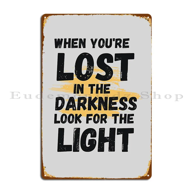 Cuando se pierde en la oscuridad, Look For The Light, placa de Metal motivacional, garaje, diseñador, Club, Mural de pared, cartel de estaño
