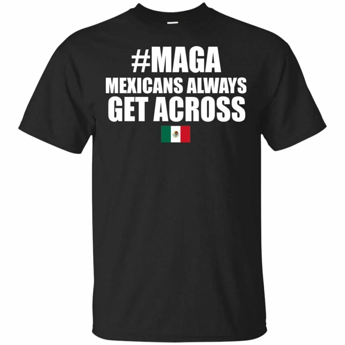 

MAGA Mexicans Always Get Across T-Shirt Summer Cotton O-Neck Short Sleeve Men's T Shirt New Size S-3XL