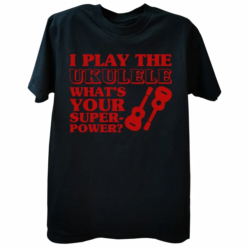 Ukulele What's Your Superpower Tshirt 2024 Mens Womens Short Sleeve O neck T Shirt I Play The Comfortsoft Cotton Tee Summer Cool