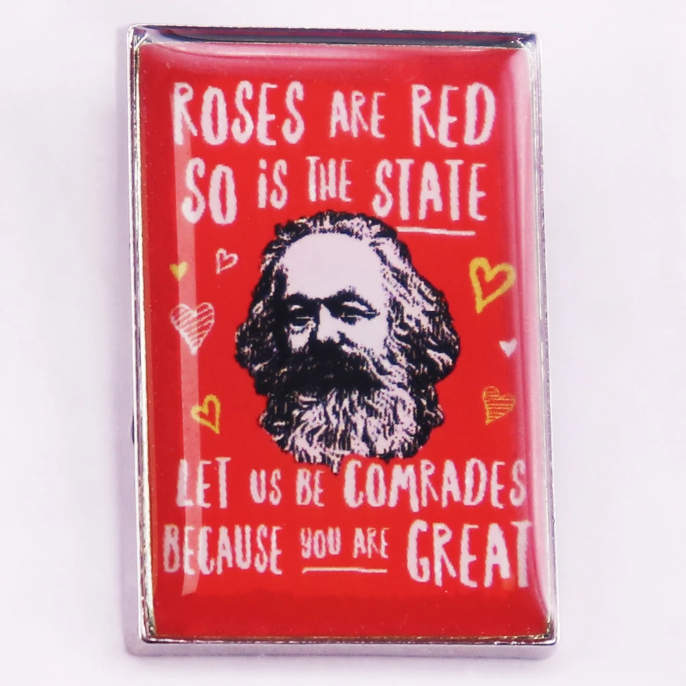 Roses Are Red So Is The State Let Us Be Comrades Because You Are Great Marx Communist Metal Brooch Pin