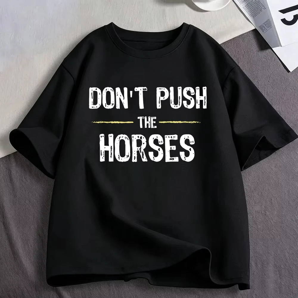 Don’t Push The Horses Funny Meme T Shirt Men's Women Clothing Cotton Oversized Short Sleeve T-shirts Tops Harajuku Streetwear