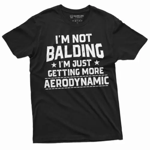 Mens Funny shirt I am not balding I am becoming more aerodynamic funny shirt