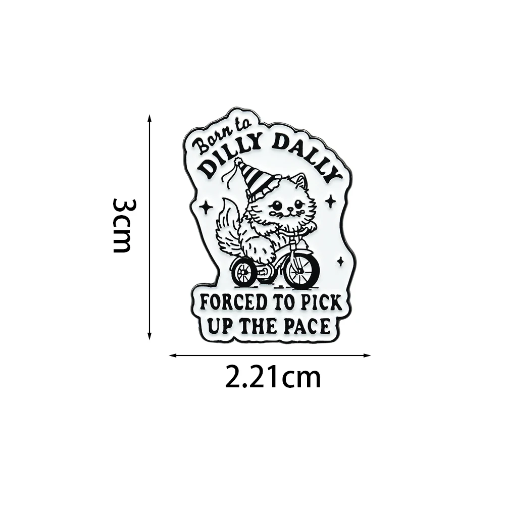 Funny Cat On Bicycle Badge Born To Dilly Dally Forced To Pick Up The Pace Brooch Cats Lovers Novelty Fun Accessories