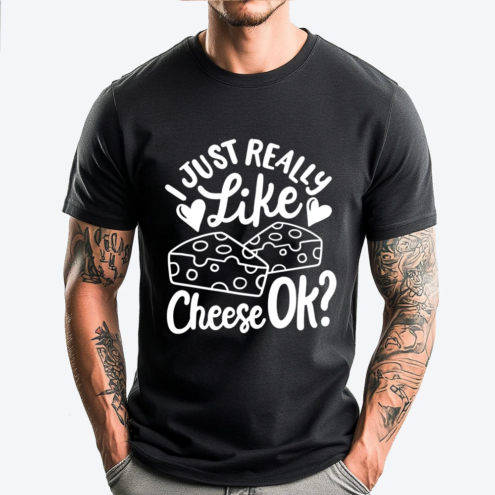 

Cheese I Just Really Like Cheese Ok Men Clothes Male Man Clothes HOLIDAYS Tees Harajuku Comfortable T-Shirt
