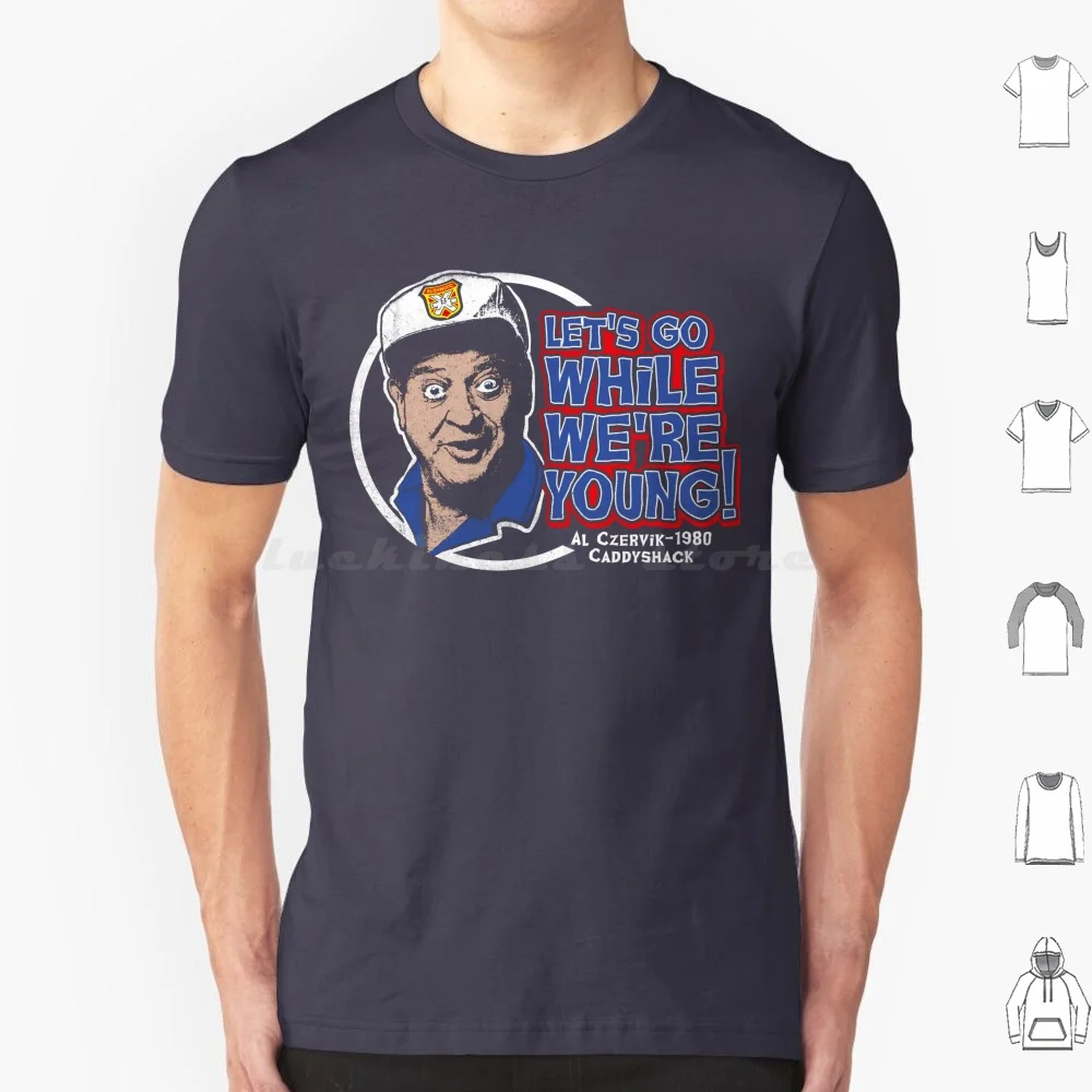 Let's Go While We're Young Dks T Shirt 6xl Cotton Cool Tee Caddyshack Quote Bill Murray Bushwood Bushwood Cc Bushwood Country