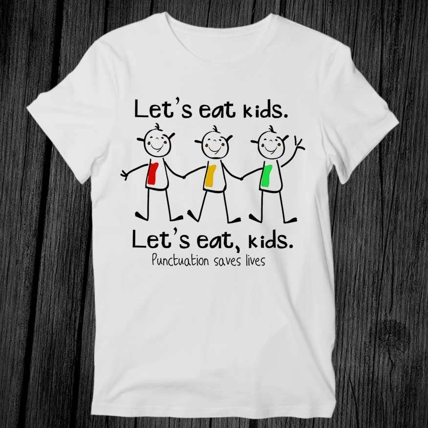 Lets Eat Kids Punctuation Saves Lives T Shirt Unisex Adult Mens Womens Gift Cool Music Fashion Top Vintage Retro Tee