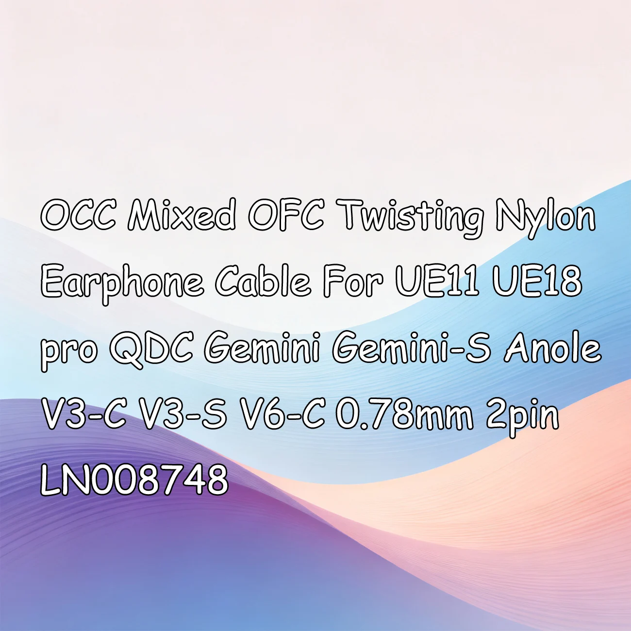 

OCC Mixed OFC Twisting Nylon Earphone Cable For UE11 UE18 pro QDC Gemini Gemini-S Anole V3-C V3-S V6-C 0.78mm 2pin LN008748