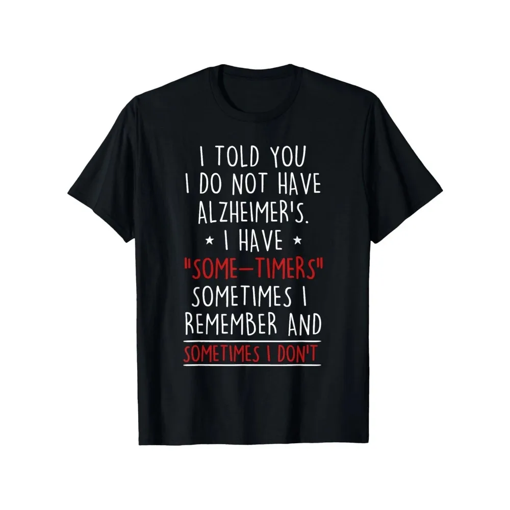 Funny Men Meme Graphic Novelty T Shirt Tee Funny Alzheimer’s Memory Joke Some-timers Cotton Women Summer Streetwear Oversize