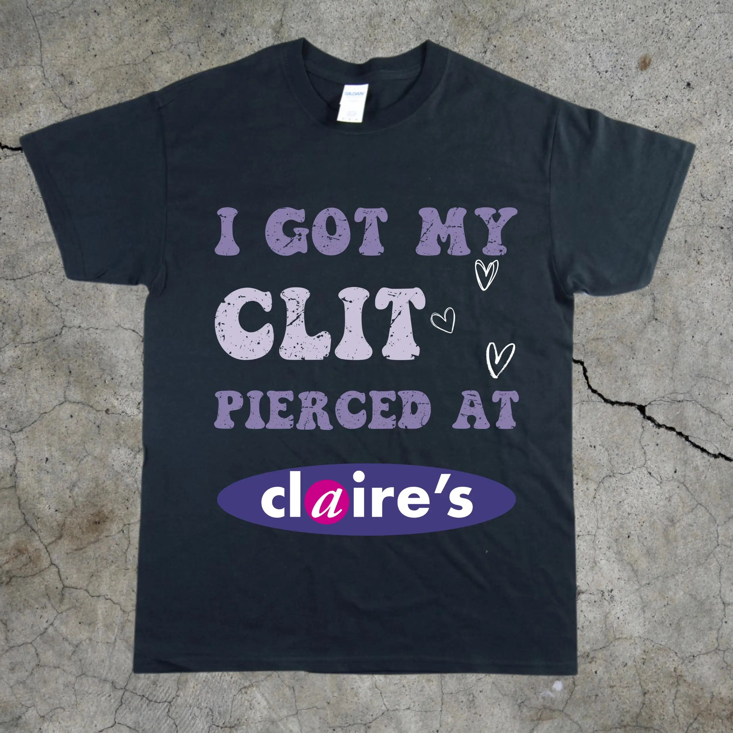 Adult Humor Tee, Unhinged Shirt, Inappropriate Gift, Funny Meme Top, Sassy Clothing, I Got My Cl*t Pierced At Claire's