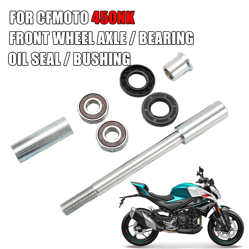 

For CFMOTO 450NK 450 NK CF450NK Motorcycle Parts Front Wheel Axle Bearing Oil Seal Bushing