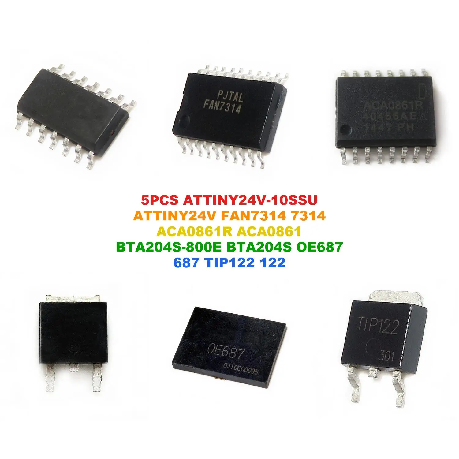 ATTINY24V-10SSU ATTINY24V FAN7314 7314 ACA0861R ACA0861 BTA204S-800E BTA204S OE687 687 TIP122 122