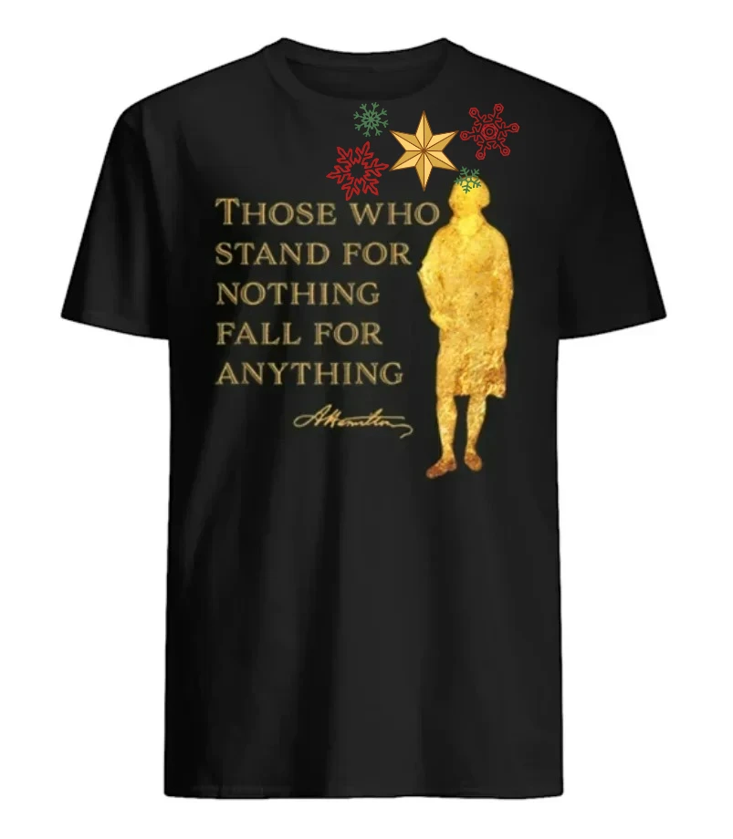 Those Who Stand for Nothing Fall for Anything. Alexander Hamilton T-Shirt 100% Cotton O-Neck Short Sleeve Casual Mens T-shirt