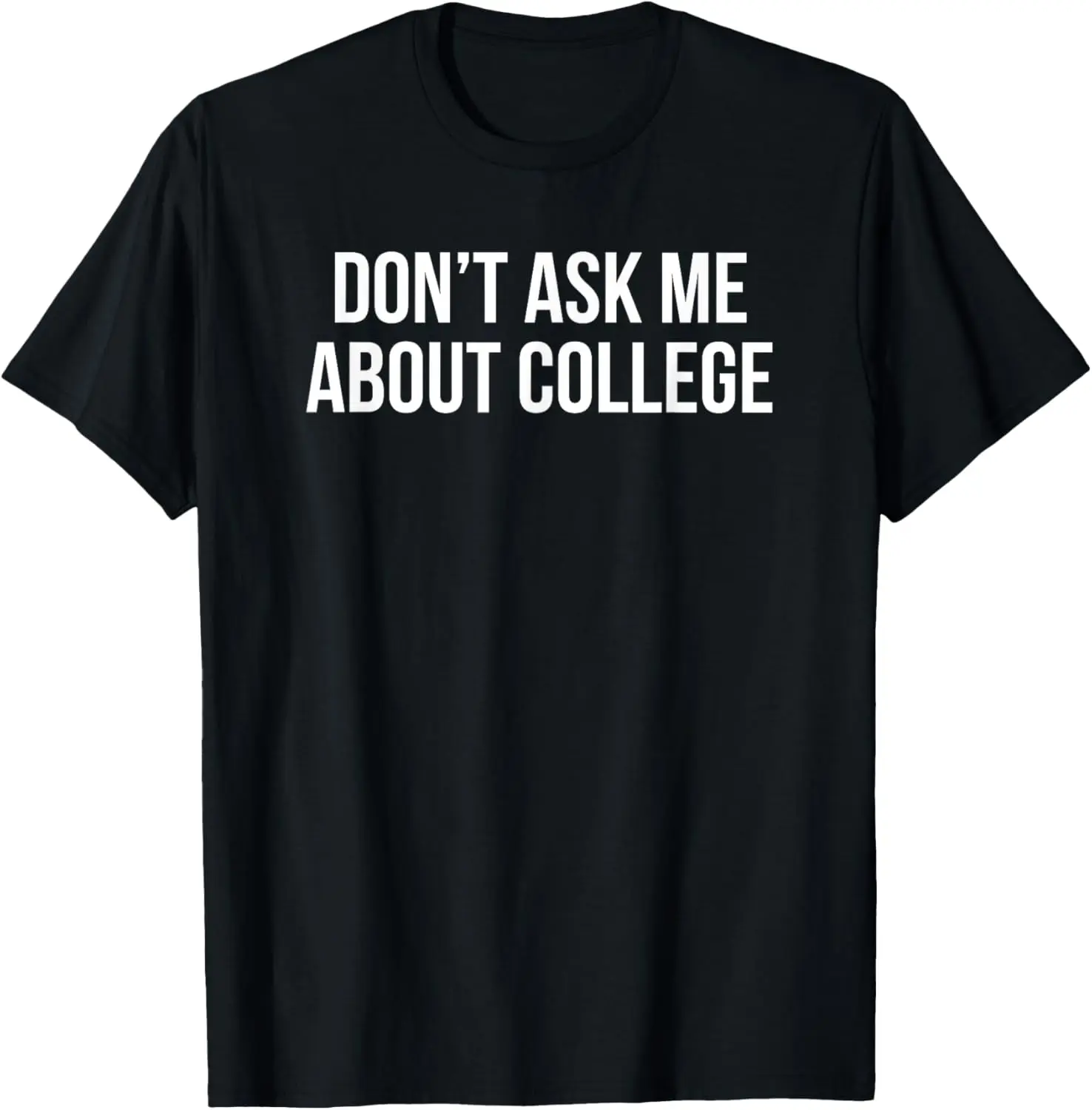 Don’t Ask Me About College T-Shirt