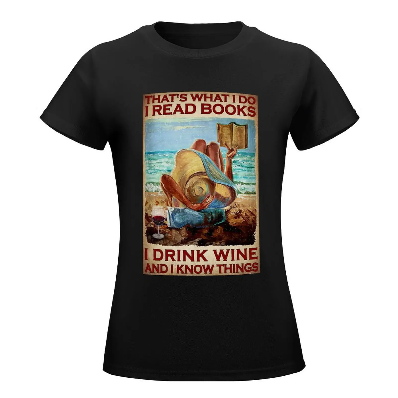 That's What I Do I Read Books I Drink Wine And Know Things T-Shirt quick drying summer tops new edition animal print Top Women
