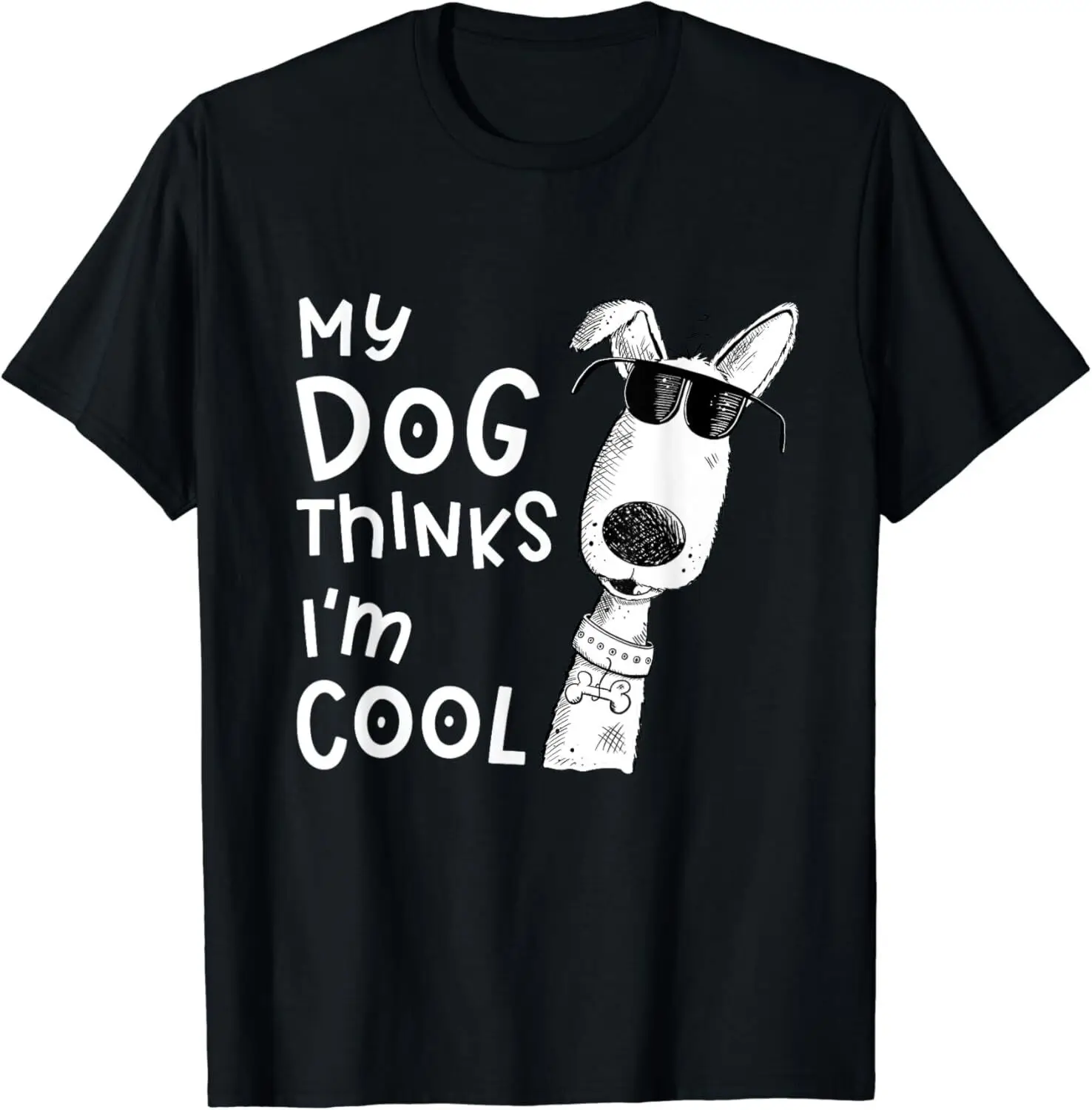 My Dog Thinks I_m Cool For Dog Lover Gift Unisex T-Shirt