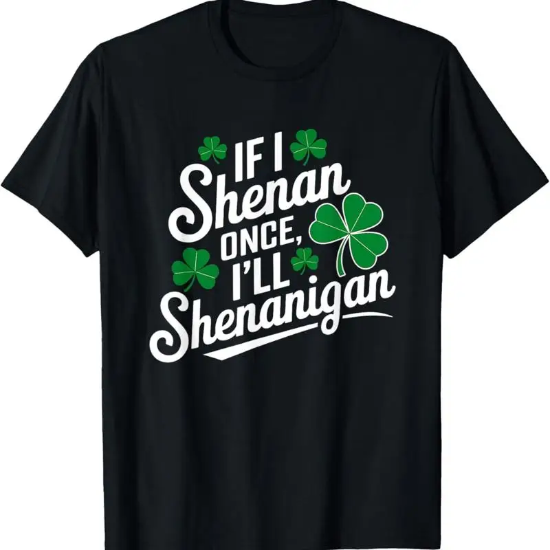 Funny If I Shenan Once I’ll Shenanigan St Patricks Day T-Shirt