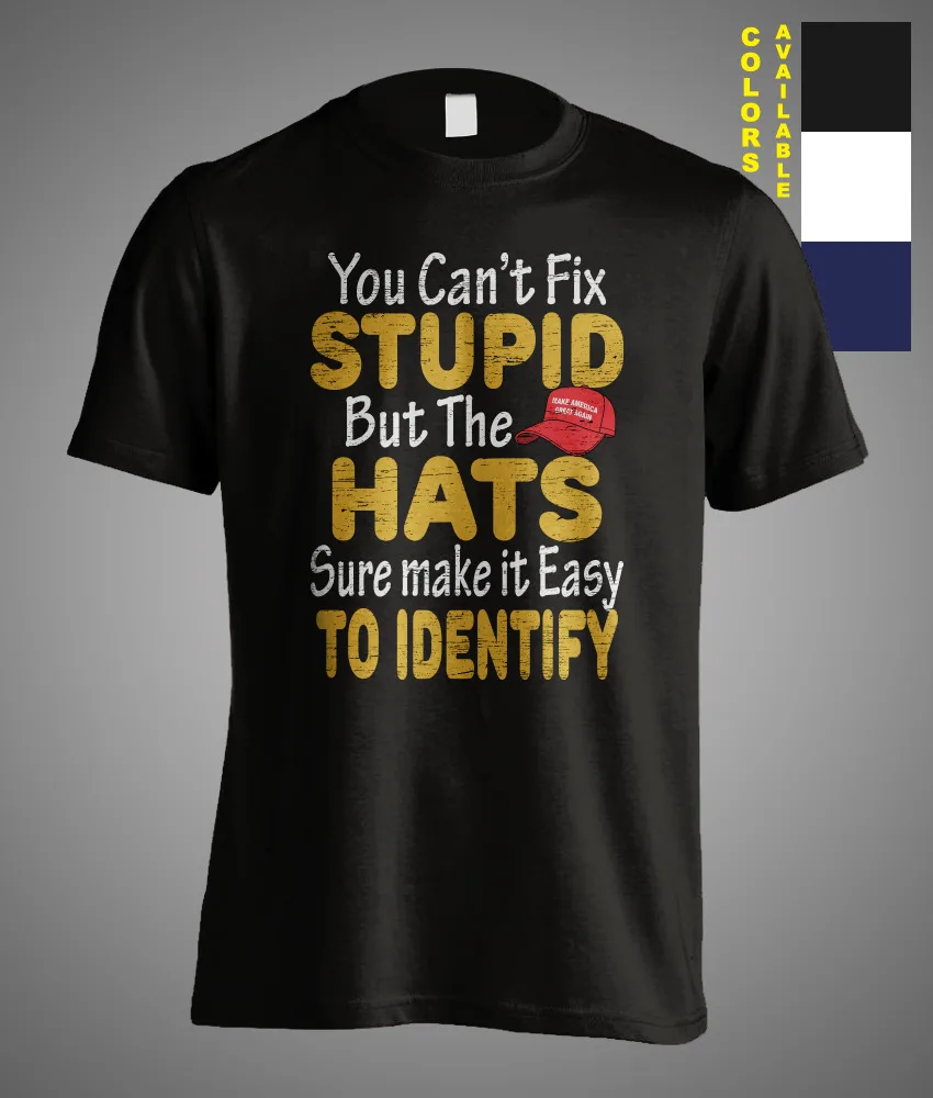 

You Can't Fix Stupid But The Hats Easy To Identify Sarcastic Funny Gift T-Shirt