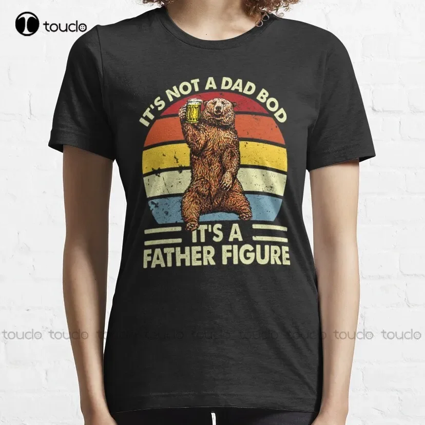 It'S Not A Dad Bod It'S Father Figure Bear Beer Lover Classic T-Shirt Tee Shirts Custom Aldult Teen Unisex Xs-5Xl Fashion Funny