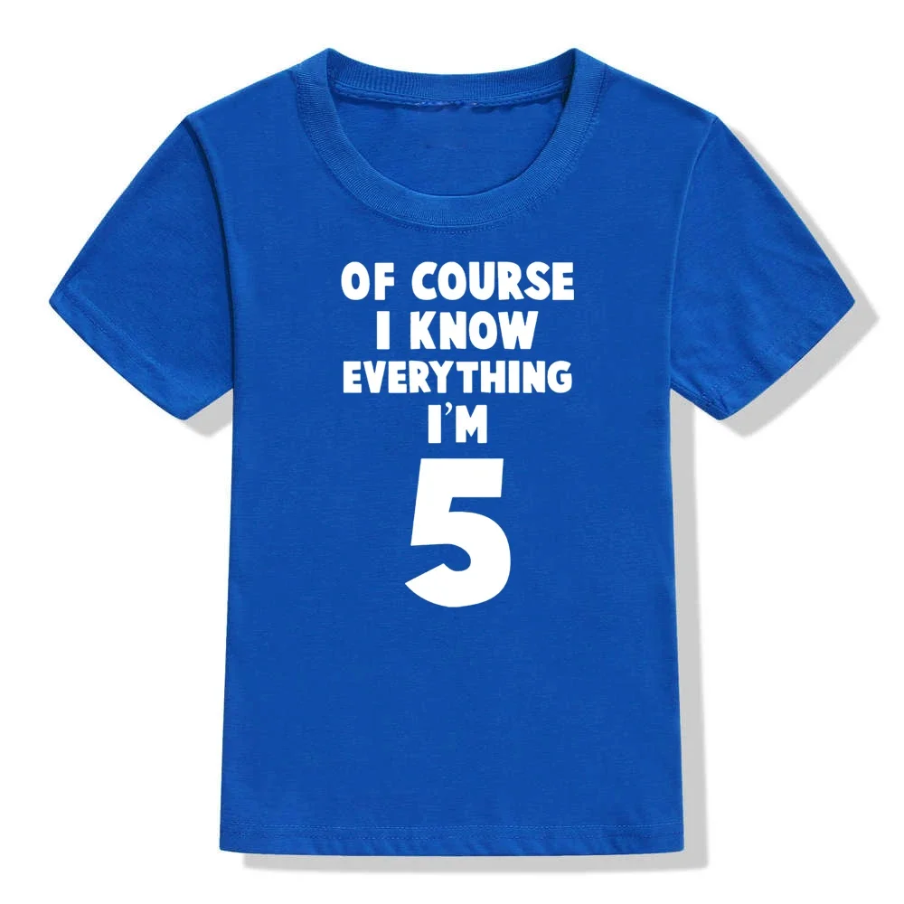 Of Course I Know Everything I\'m 4/5/6 Kids Funny Birthday T Shirt Toddler Boys Girls Short Sleeve Tshirt Children Casual Tops