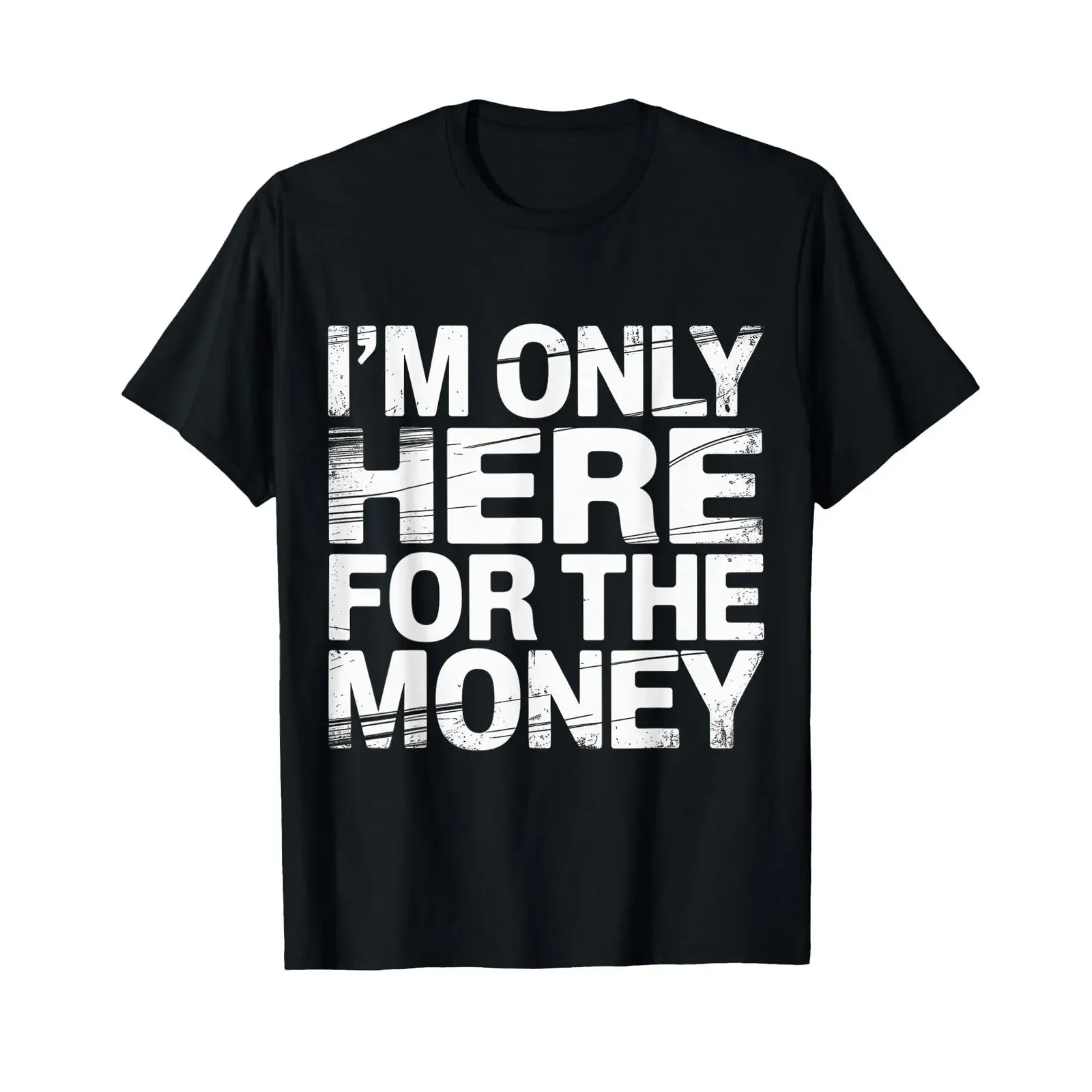 I'm Only Here for The Money Workplace Humor Employee T Shirt vintage Washed Soft Unisex Breathable designer clothes homme