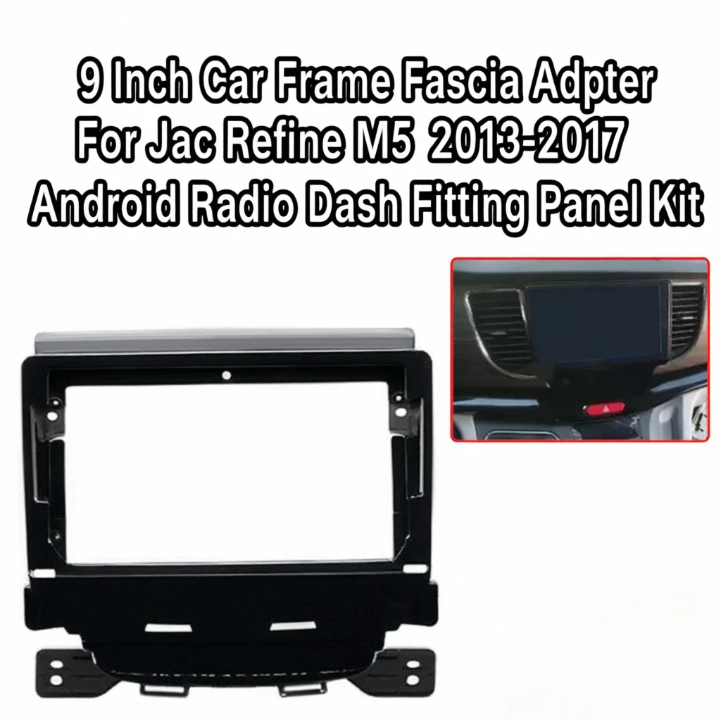 

9 Inch Car Frame Fascia Adapter for Jac Refine M5 2013-2017, Android Radio Dash Fitting Panel Kit