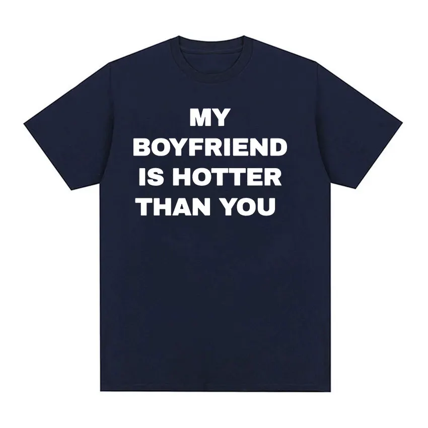 My Boyfriend Is Hotter Than You Print Graphic Tees Men Casual High Quality Fashion T-shirt Unisex 100% Cotton Oversized T Shirts