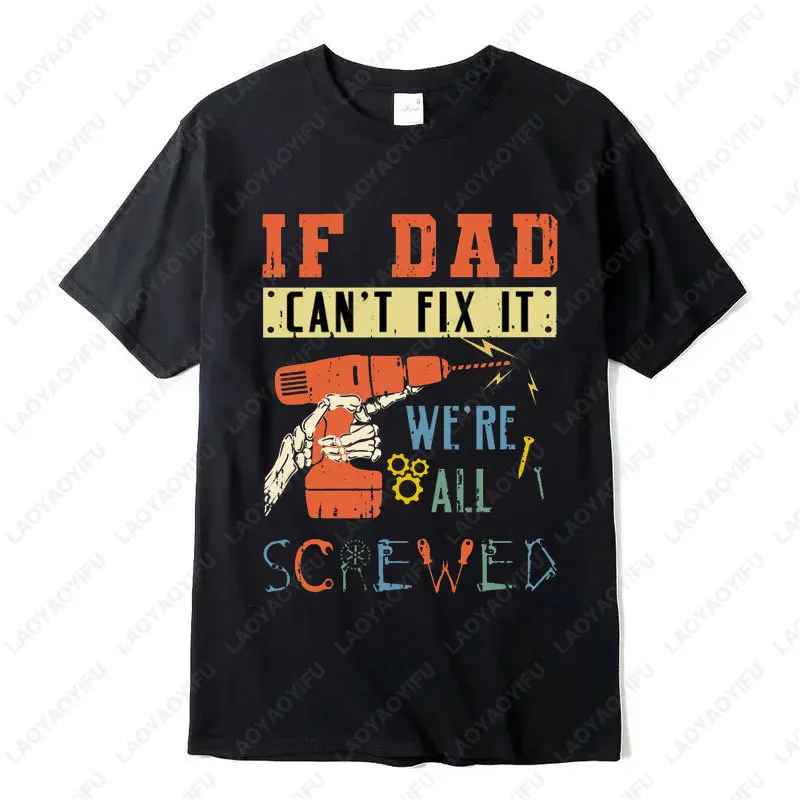 

If Dad Can't Fix It We're All Screwed T-Shirt Dad Jokes Shirt Best Dad Cotton Tees Retro Style Casual Tops Fun Men Woman Tshirt