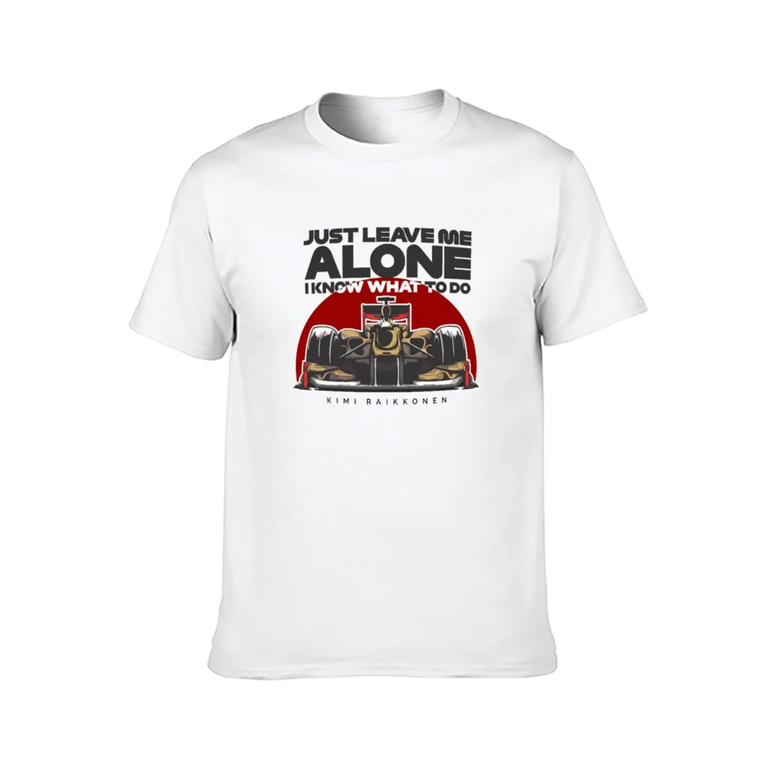 Kimi Raikkonen - Just Leave Me Alone, I Know What To Do T-Shirt summer shirt funny costumes cheap stuff oversized t shirt men