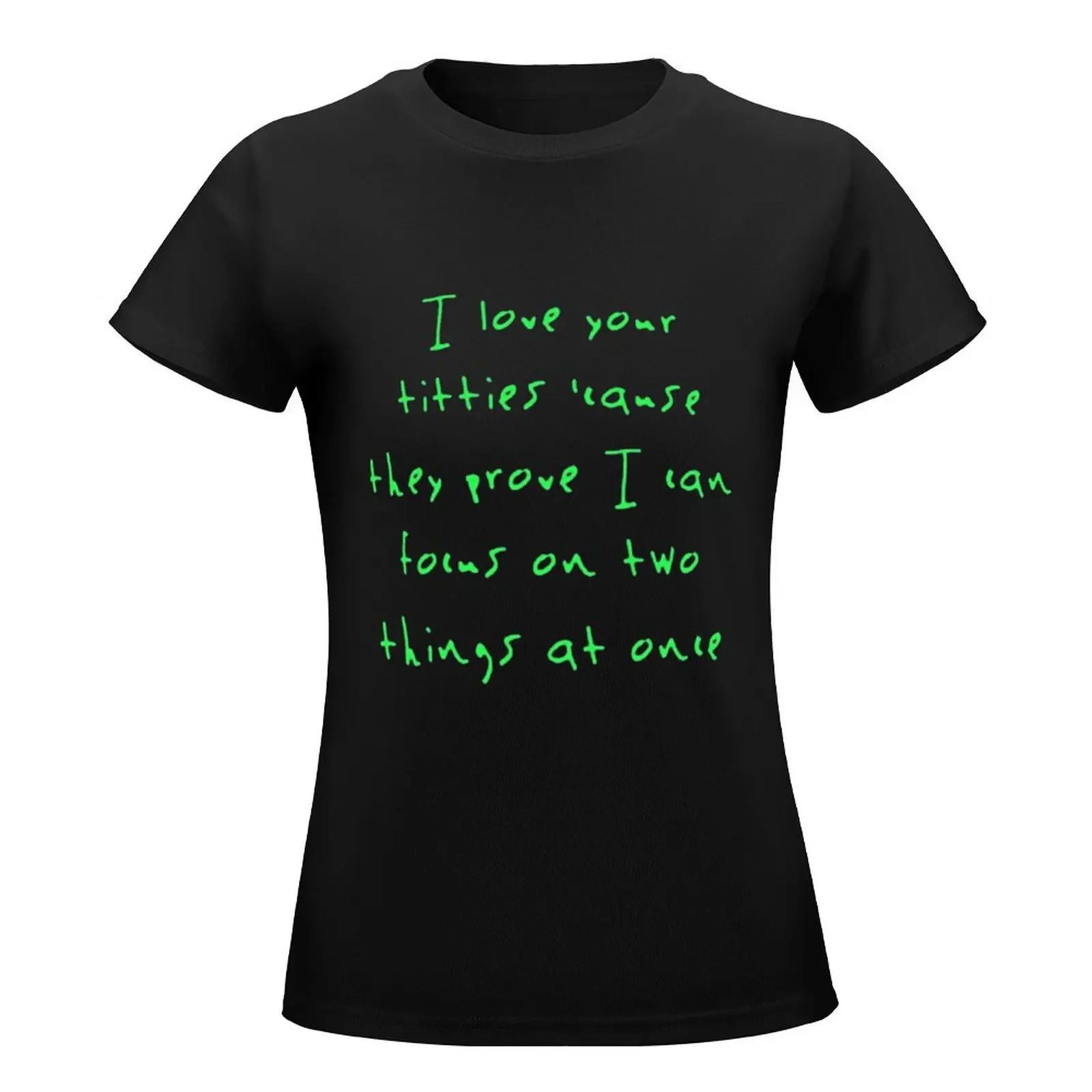 I love your titties _cause they prove I can focus on two things at once T-Shirt funny female summer blouses woman 2024