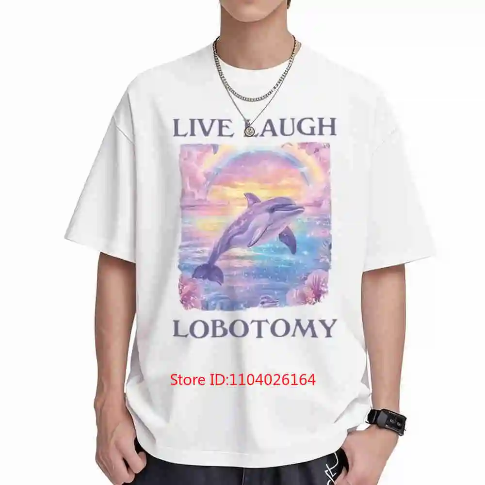 Live Laugh Lobotomy Dolphin Meme Silly Weird Short Sleeve Tee 100% Cotton T-Shirt