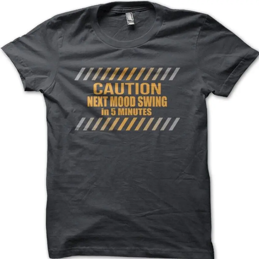 CAUTION NEXT MOOD SWING in 5 minutes funny bipolar cotton t-shirt 9057