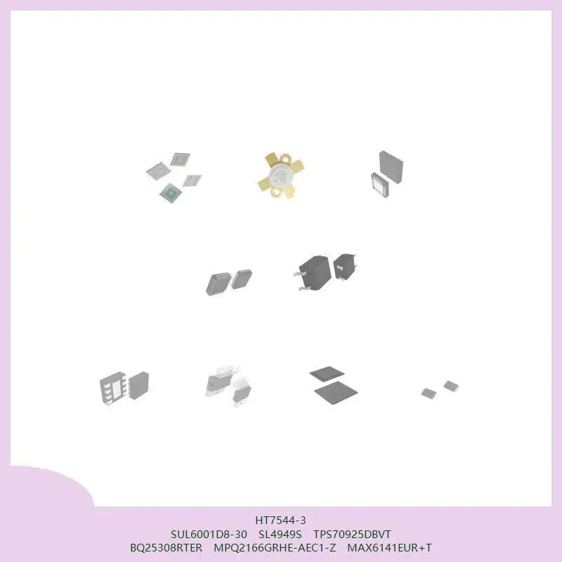 

HT7544-3 SUL6001D8-30 SL4949S TPS70925DBVT BQ25308RTER MPQ2166GRHE-AEC1-Z MAX6141EUR+T
