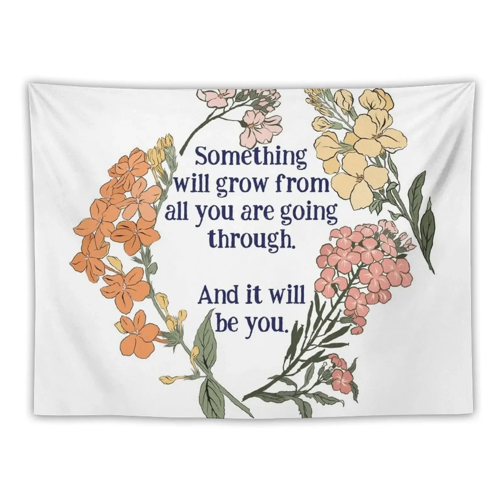 

Something Will Grow From All You Are Going Though. And It Will Be You. Tapestry Cute Room Things Tapestry