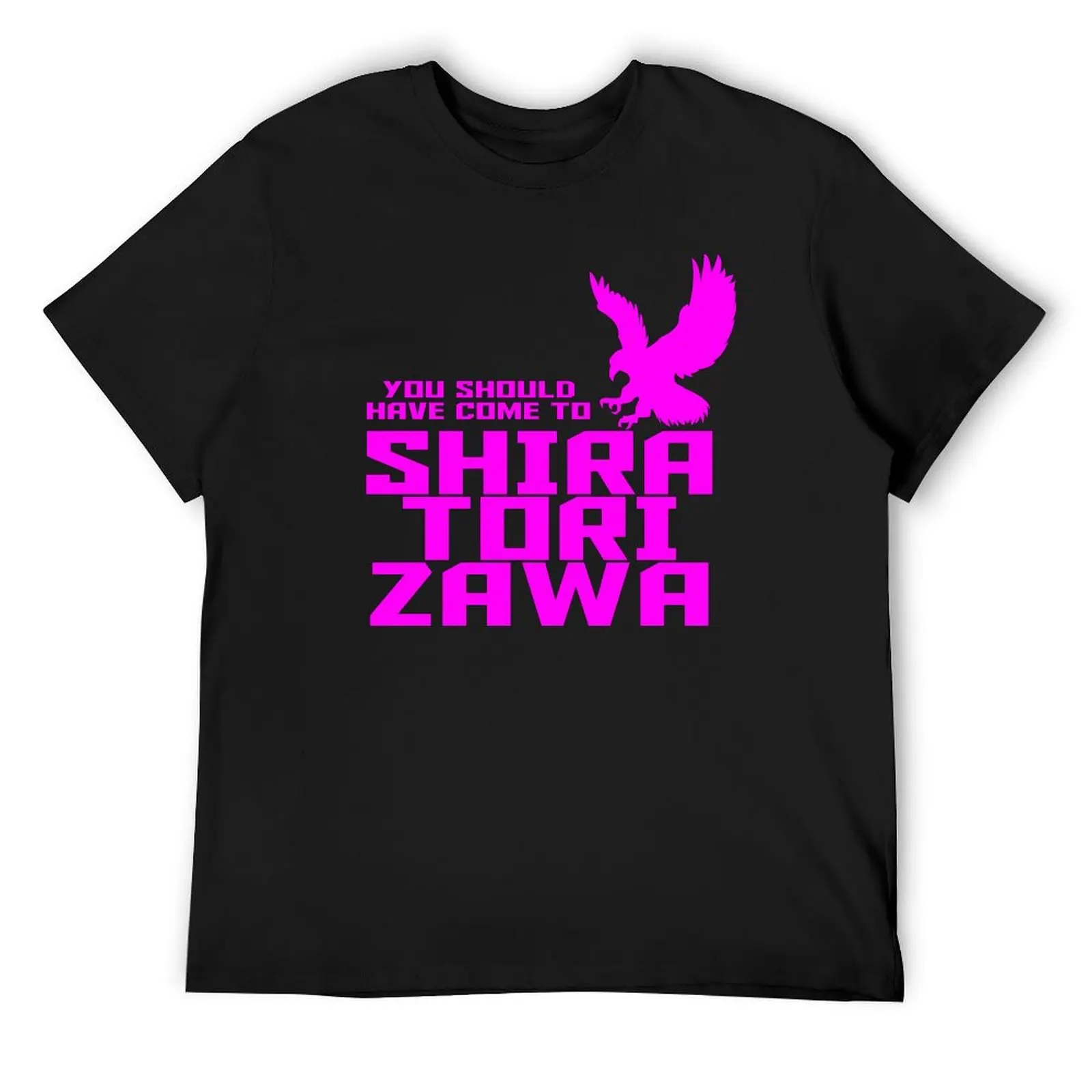 

You Should Have Come To SHIRATORIZAWA T-Shirt Personalized t-shirt luxury designer cute clothes funny t shirts for men