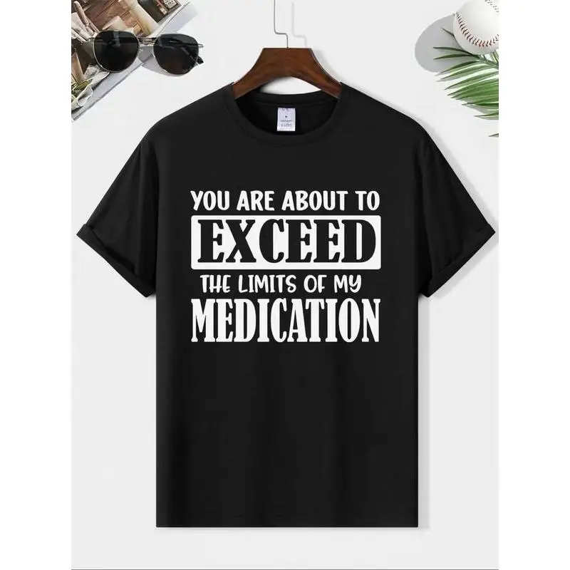 

Funny T-Shirt "Exceed Limits of My Medication" Sarcastic Graphic Tee Unisex Humor Statement Cotton Top Gift