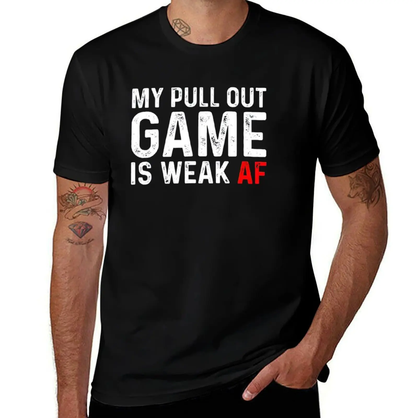 

My Pull Out Game Is Weak My Pull Out Game Is Weak AF T-Shirt t shirt man luxury T-Shirt