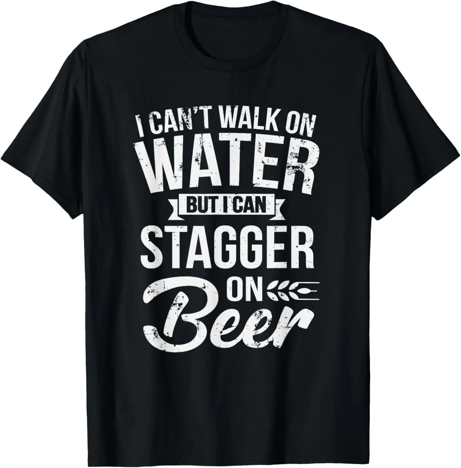 

I Can't Walk On Water But I Can Stagger On Beer Pullover T-Shirt