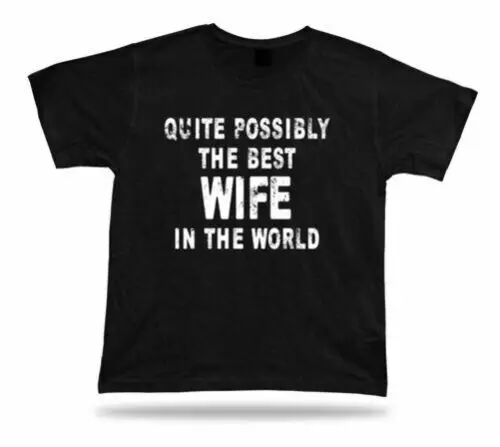 Quite possibly the best Wife in the world marriage occasion T shirt Gift present