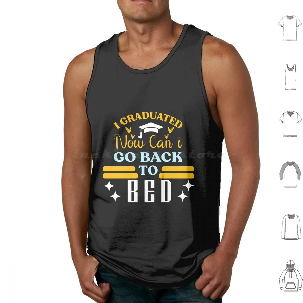 I Graduated Can I Go Back To Bed Tank Tops Vest Sleeveless Graduation I Graduated Can I Go Back To Bed Now Student