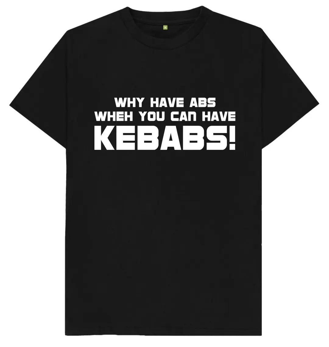 Why Have Abs When You Can Kebabs Funny Joke Spoof T Shirt