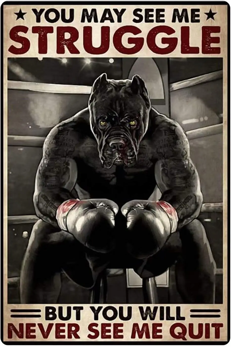 HFJDHF Metal Tin Sign, You May See Me Strucgle But You Will Never See Me Quit -Boxing Pitbull Animal Poster Retro Wall Art Iron