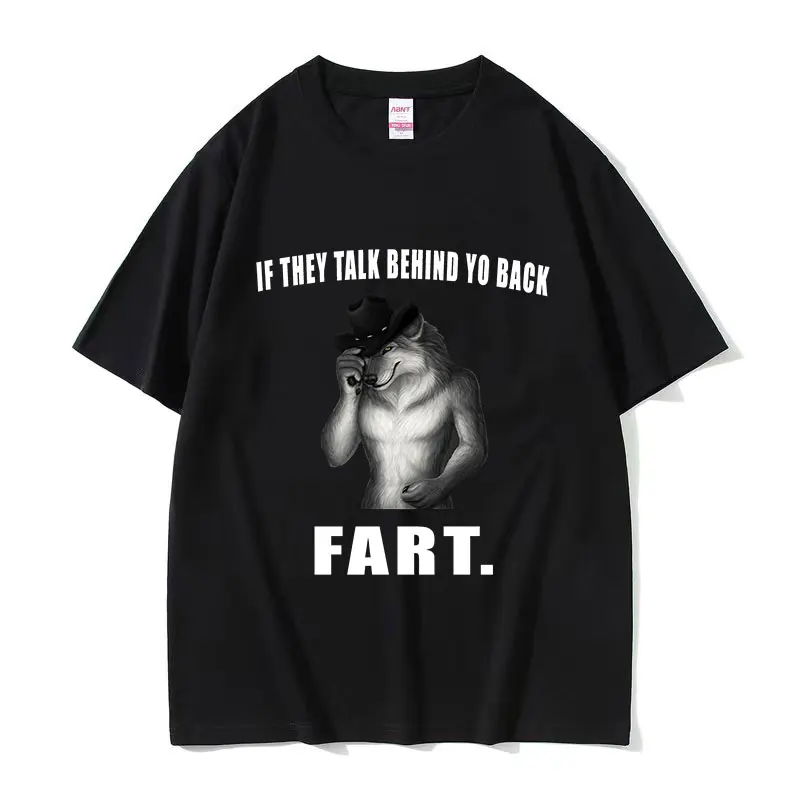 If They Talk Behind Yo Back Fart Fedora Wolf Funny Meme T Shirts Men Retro Gothic Fashion Cotton Short Sleeve T-shirt Streetwear