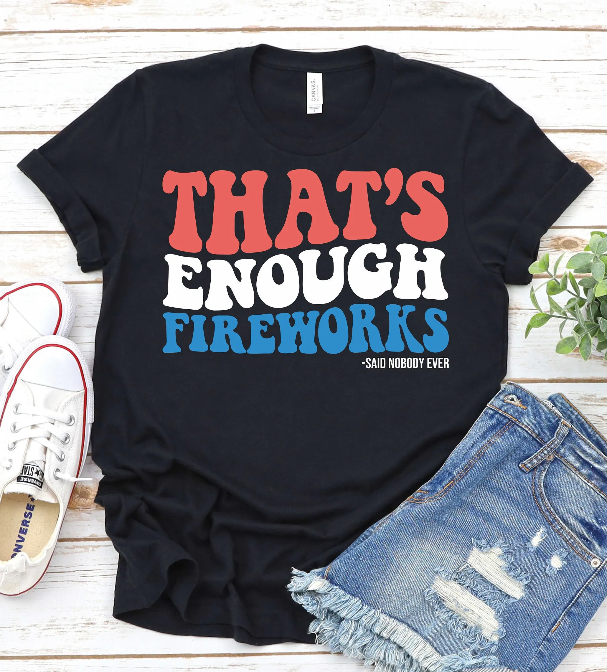 That'S Enough Fireworks 4Th Of July T Shirt Independence Day Firework Technician Firecracker Patriotic Memorial