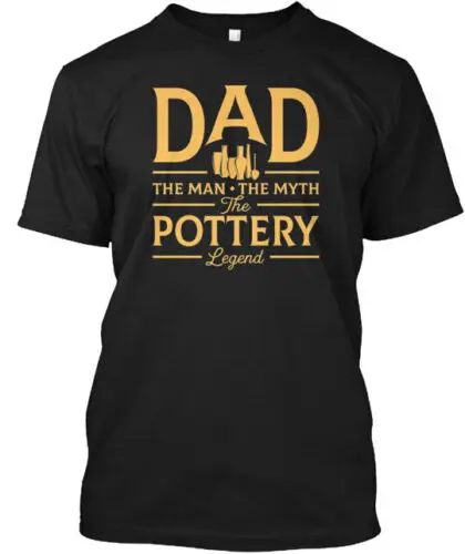 Dad The Man Myth Pottery Legend T-Shirt Made in the USA Size S to 5XL