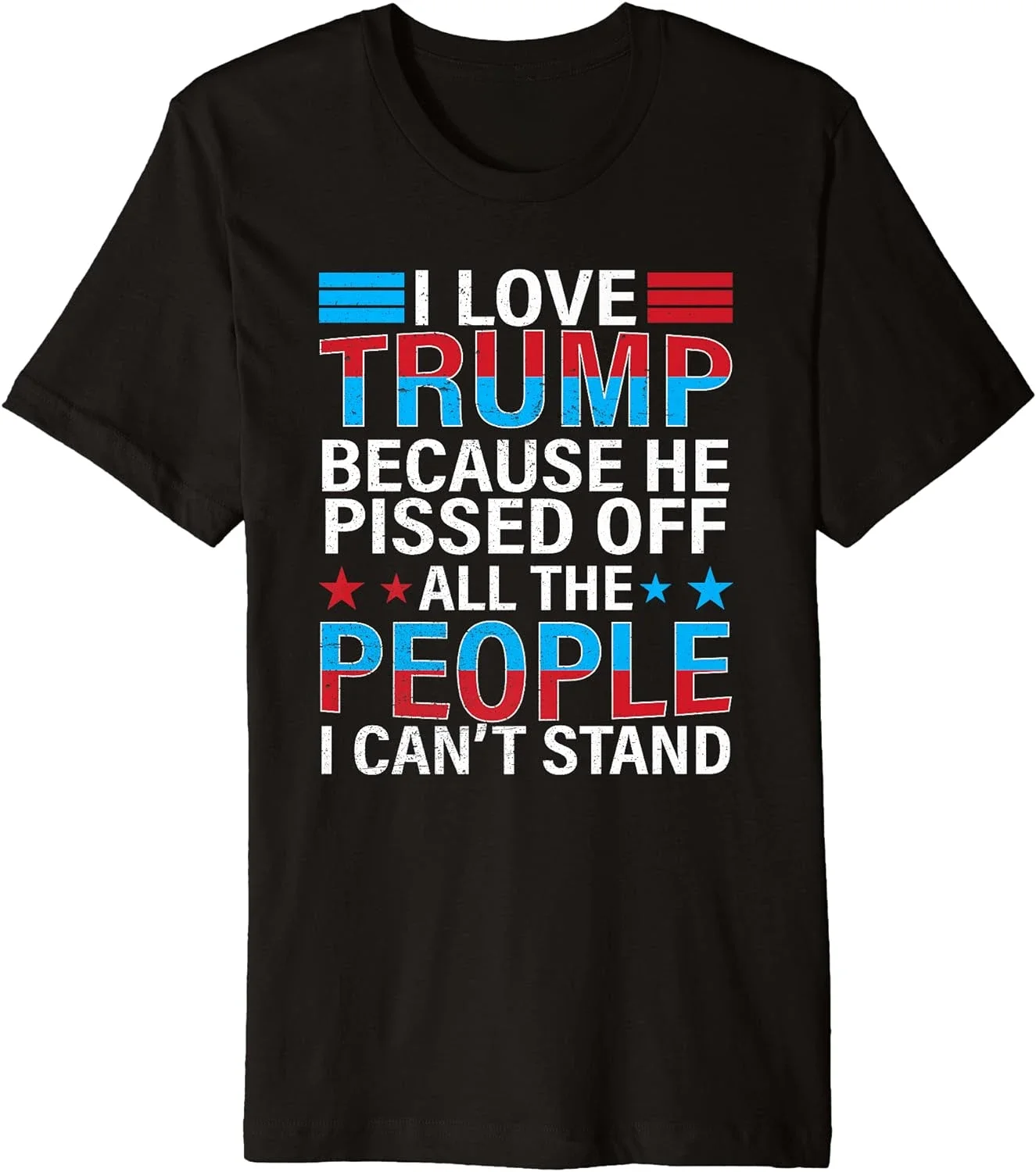 I Love Trump Because He Pisses Off People I Can't Stand 2024 Premium T-Shirt Men Clothing Custom Printed Graphic T Shirts